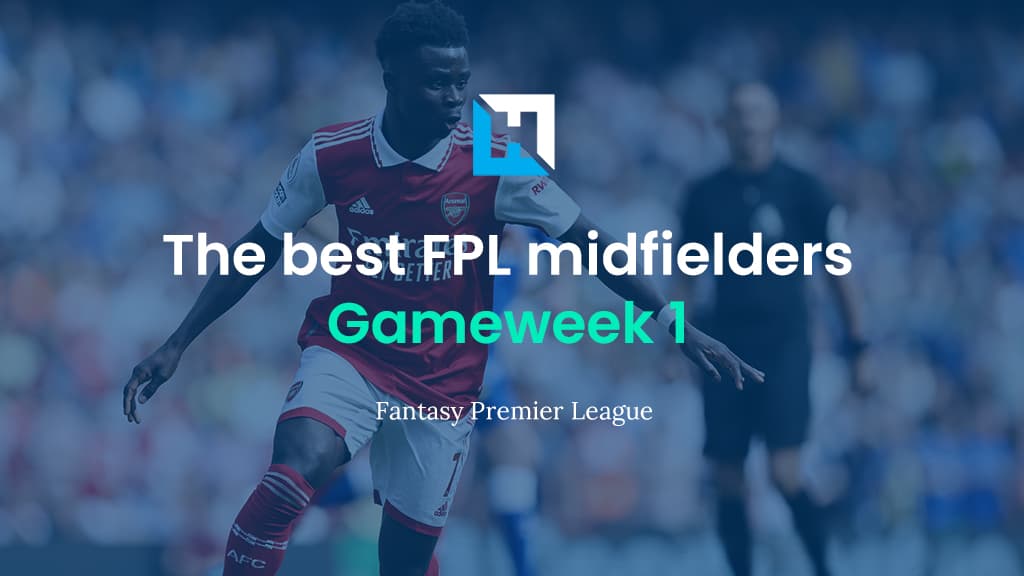 Best FPL players for Gameweek 1: Top 5 best midfielders