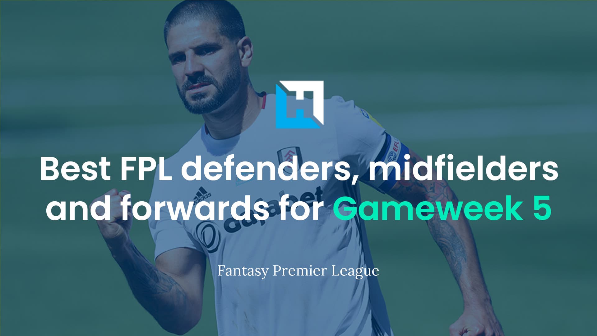 Best FPL players for Gameweek 5: Best defenders, midfielders and forwards