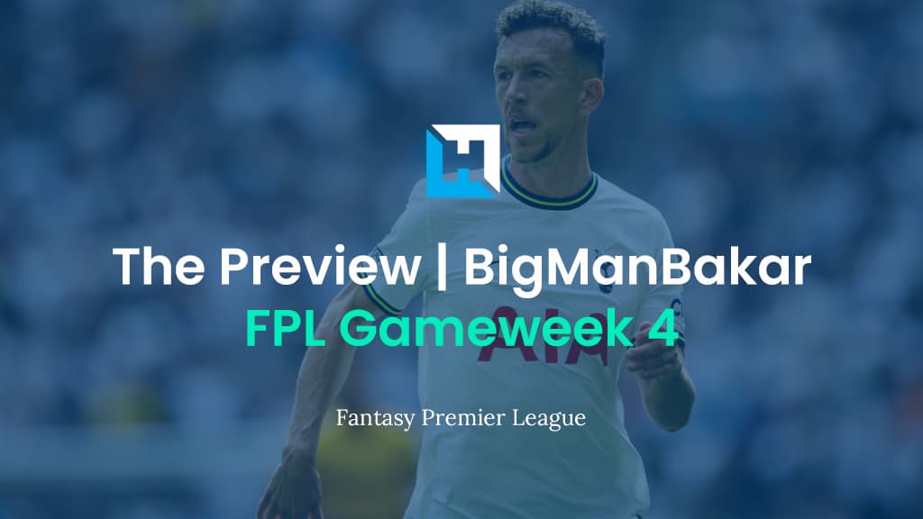 BigManBakar’s Gameweek 4 preview