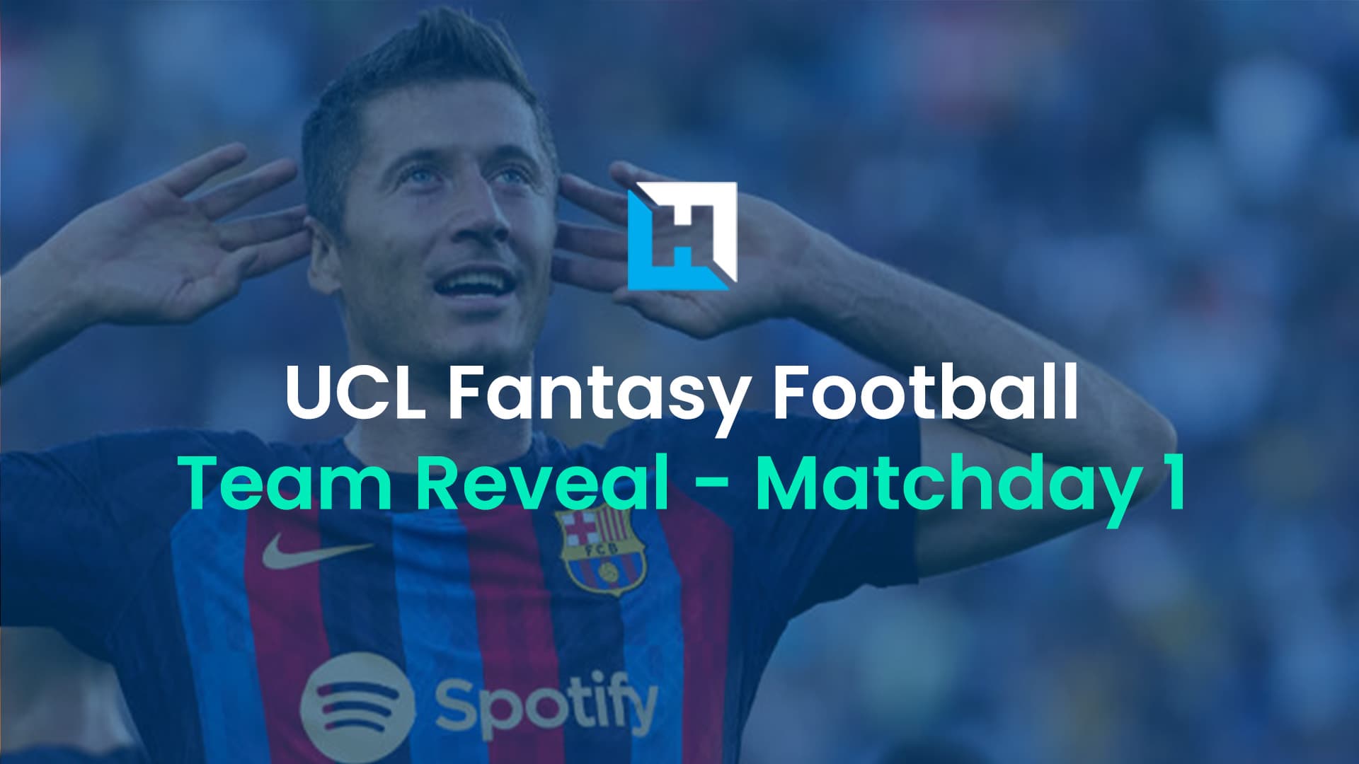 UCL Fantasy Team Reveal – Matchday 1