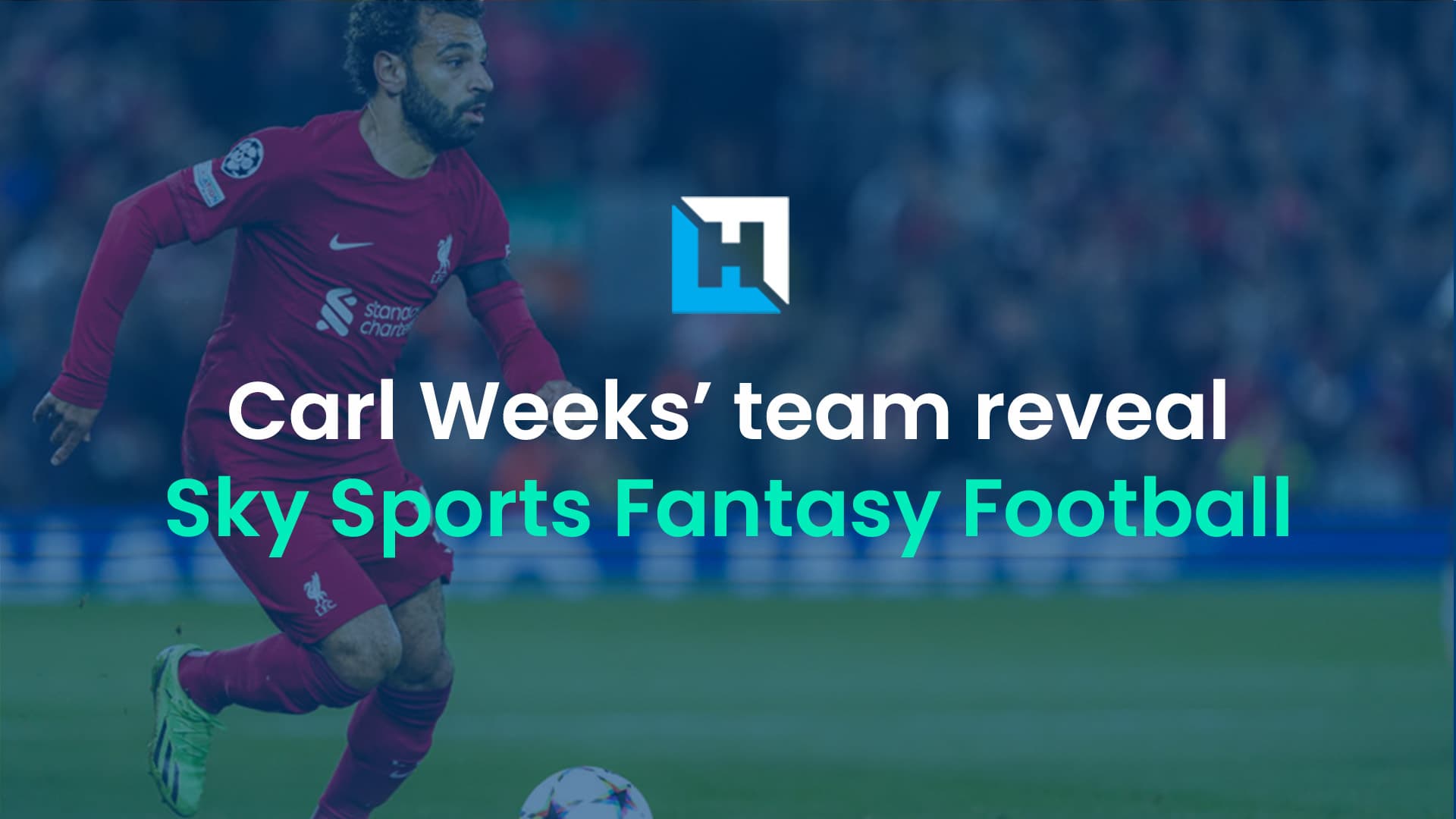 Sky Fantasy Football Gameweek 14: Carl Weeks’ team reveal and best team analysis
