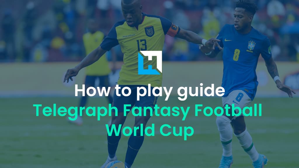How to play Telegraph Fantasy Football World 2022: Your simple guide to the rules
