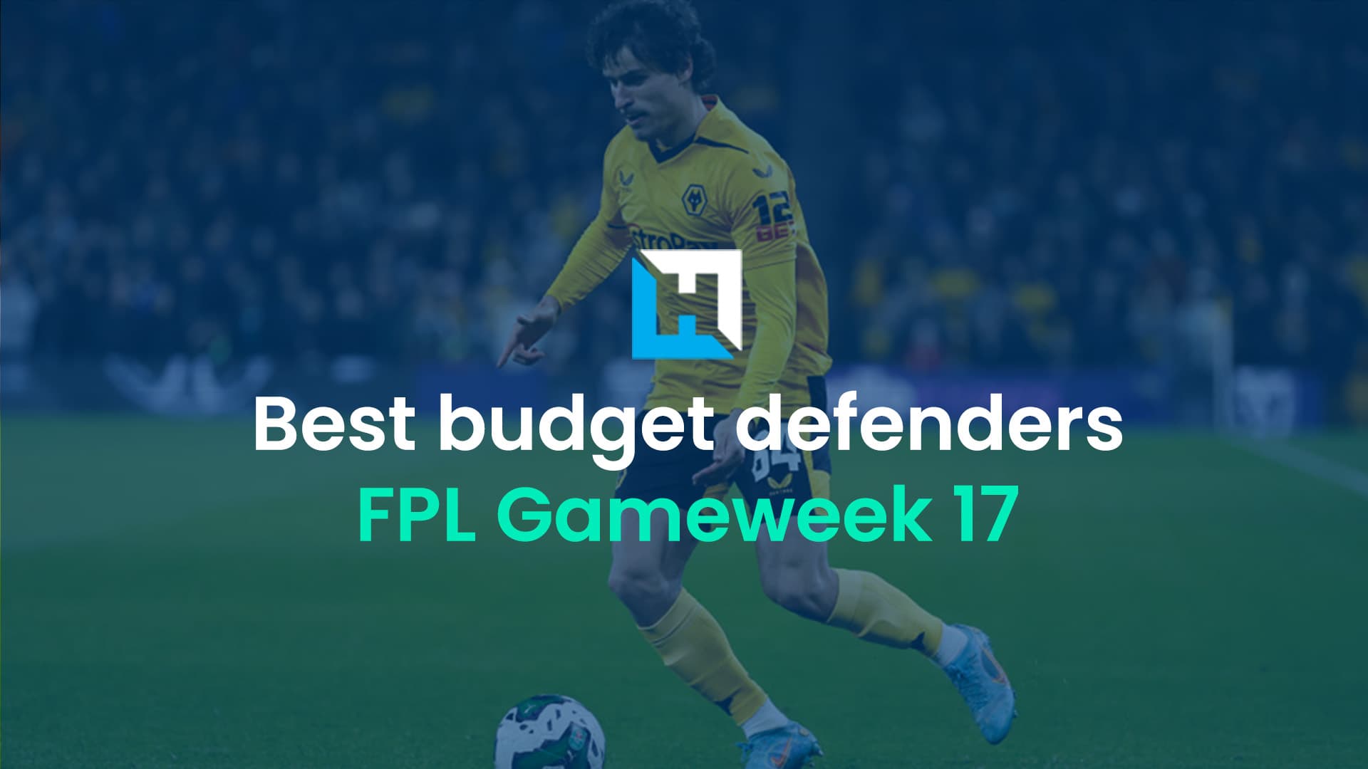 Best budget FPL defenders for £4.5m or less FPL Gameweek 17