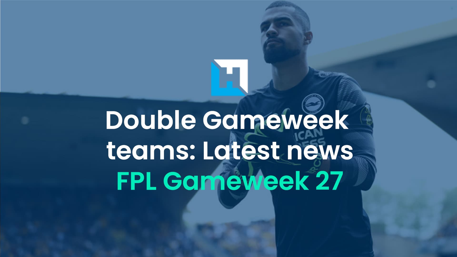 FPL Gameweek 27 team news: March fitness, Sanchez v Steele latest