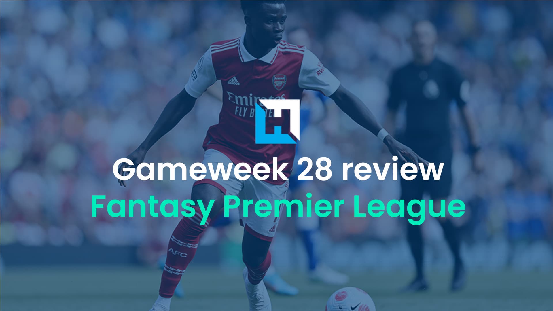 FPL Gameweek 28 review: Saka hauls, Havertz v Watkins, Saliba injury latest and Blank Gameweek 32 news