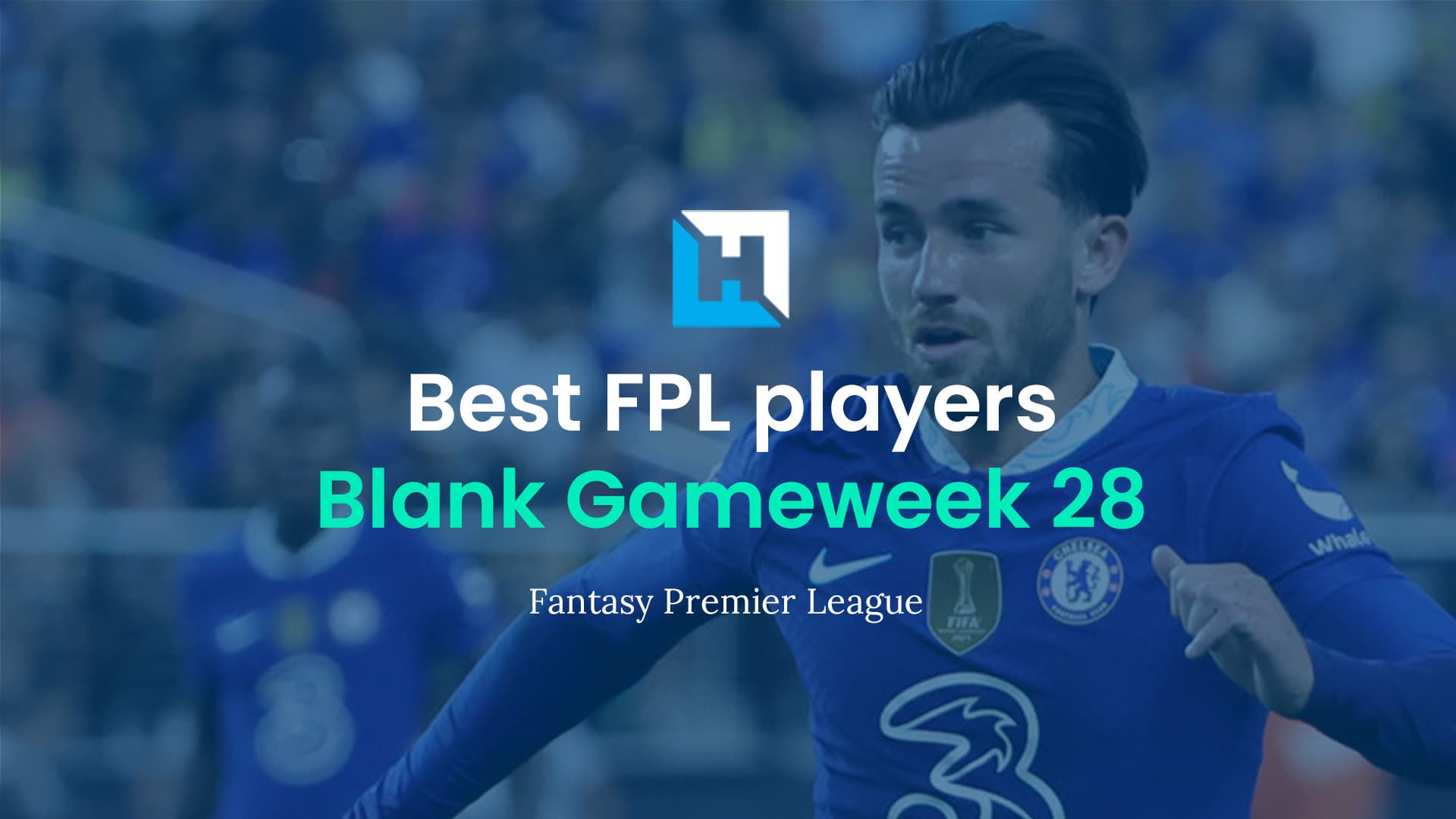 The Best FPL players for Blank Gameweek 28
