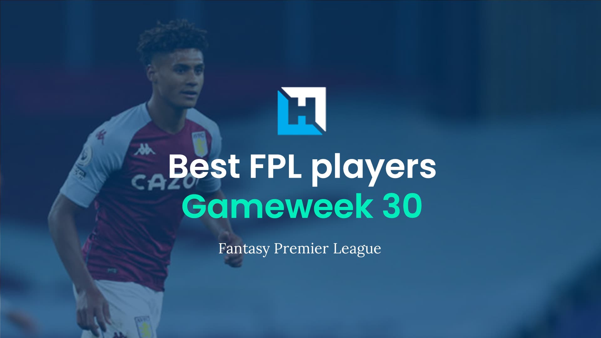 The Best FPL players for Gameweek 30