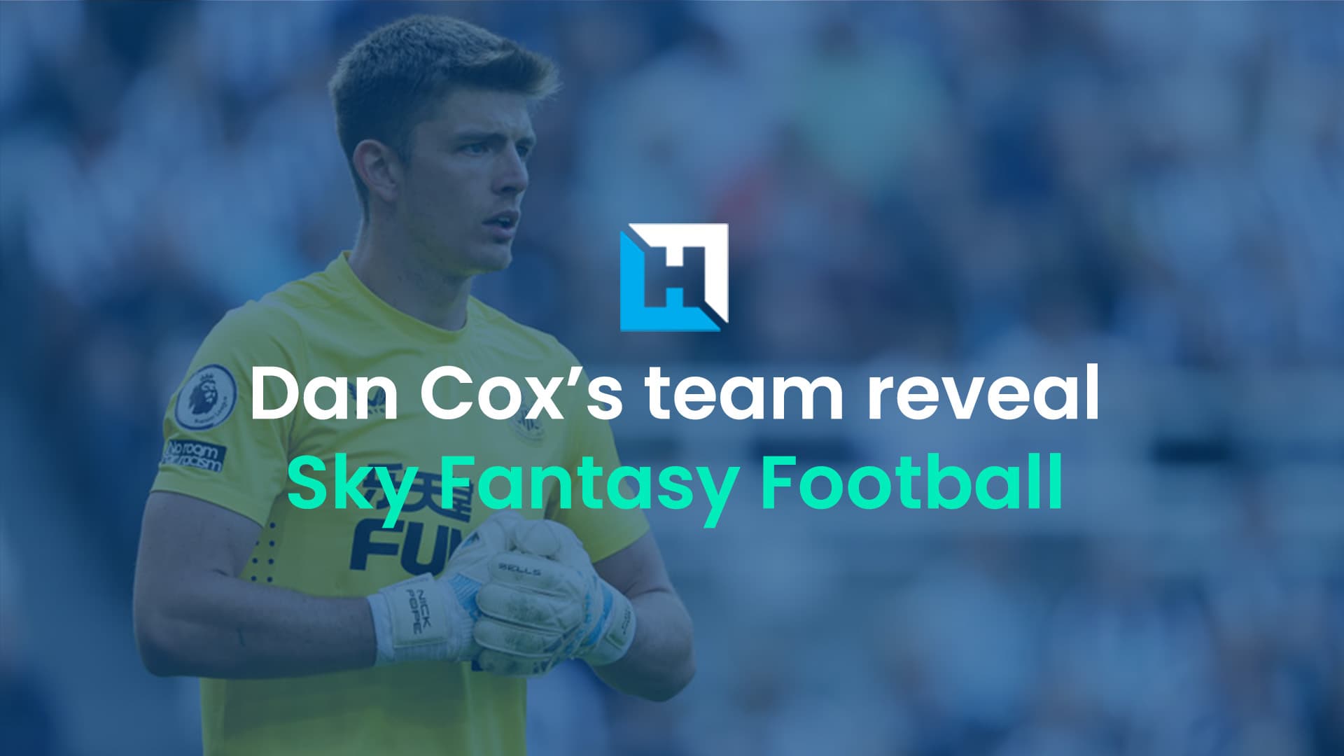 Dan Cox’s Sky Sports Fantasy Football Gameweek 41 preview and team reveal