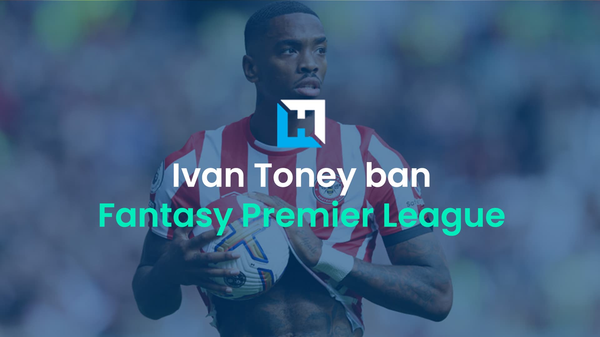 Ivan Toney banned from football for eight months: Assessing the FPL impact