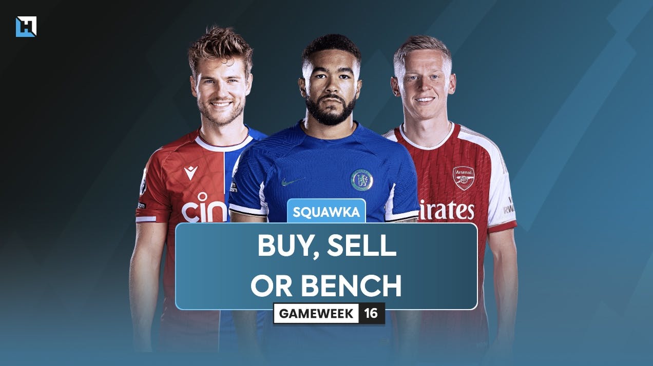Buy, sell or bench: FPL Gameweek 16 | Squawka