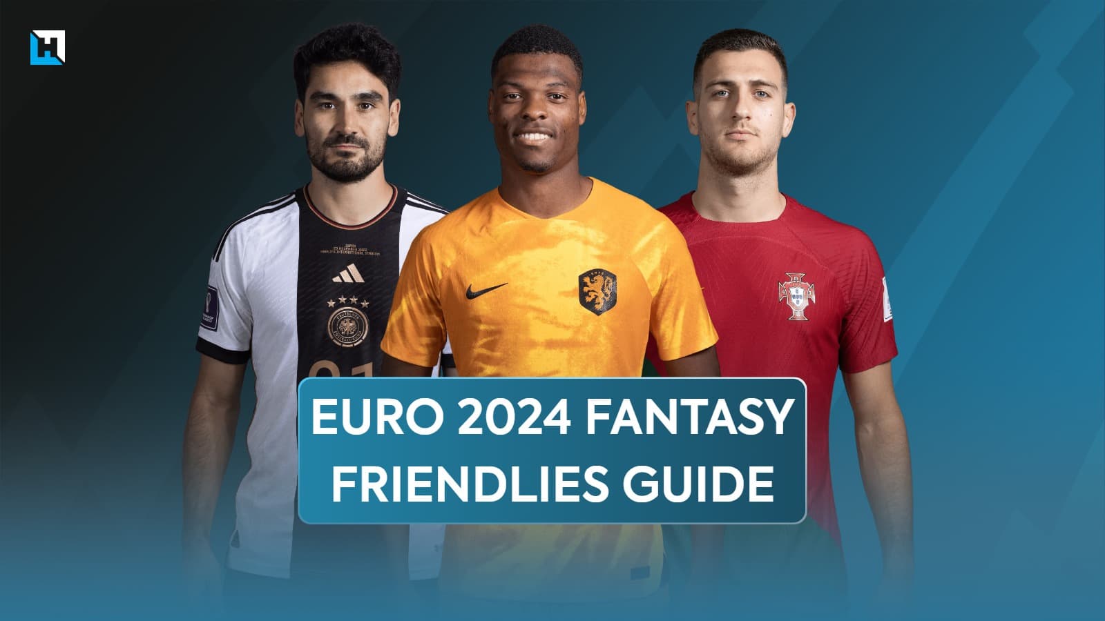 Euro 2024 Fantasy form guide: Friendly results and notes