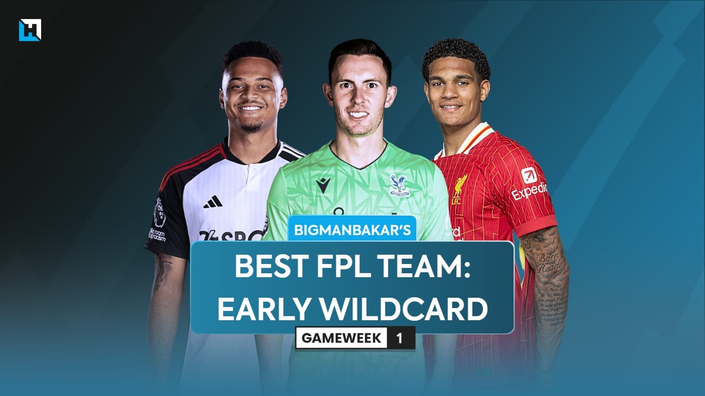 BigManBakar’s best FPL Gameweek 1 team for an early Wildcard strategy