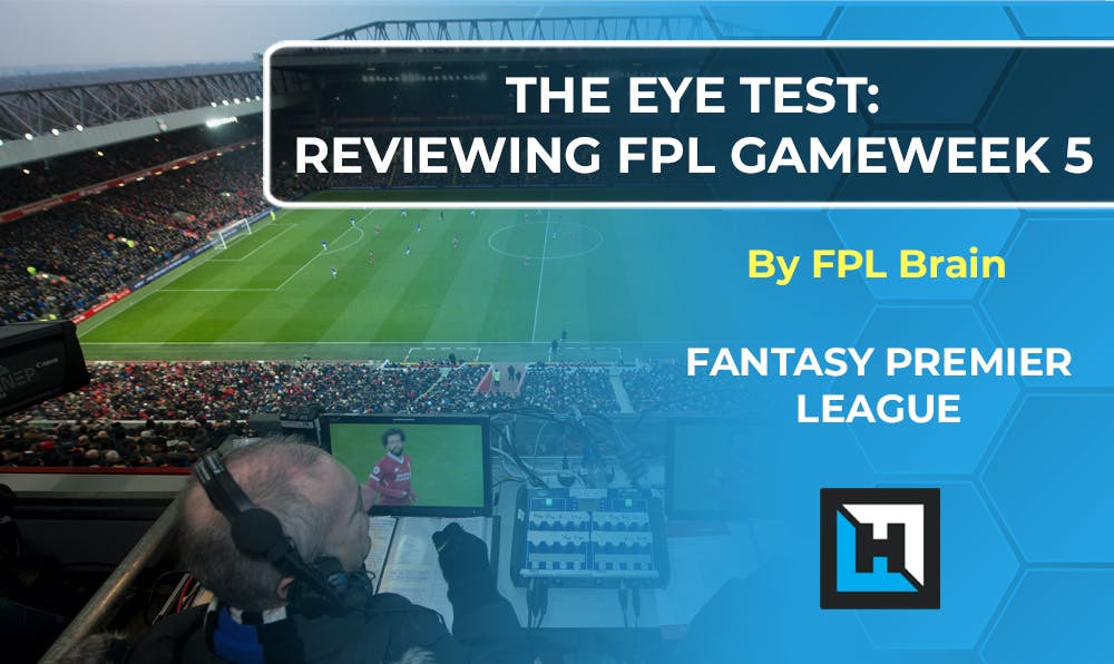 FPL Gameweek 6 Tips – The Eye Test