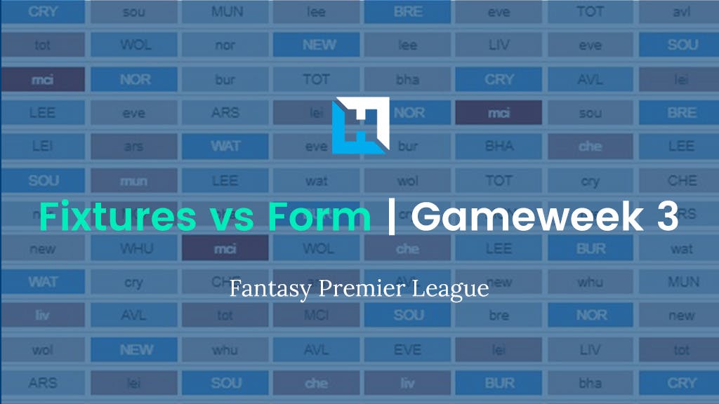 FPL Gameweek 3 fixtures vs form. FPL GW3 tips.