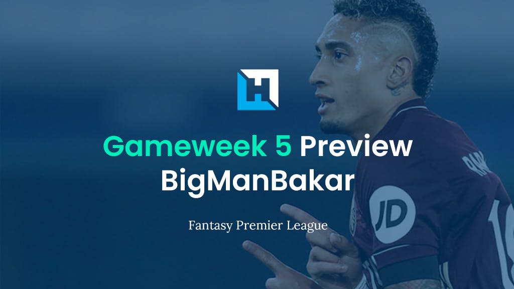 FPL Gameweek 5 Preview and Tips | BigManBakar