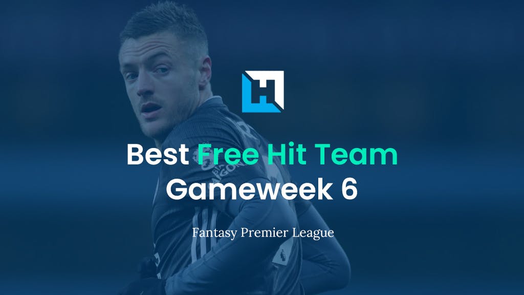 Best FPL Gameweek 6 Free Hit Team | Gameweek 6 Tips