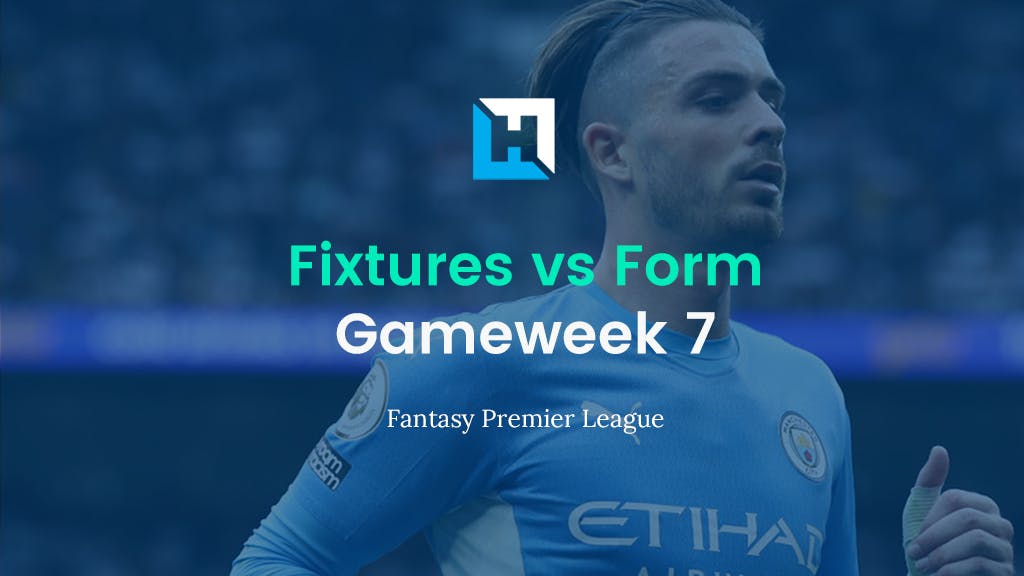 fpl fixtures vs form for gameweek 7