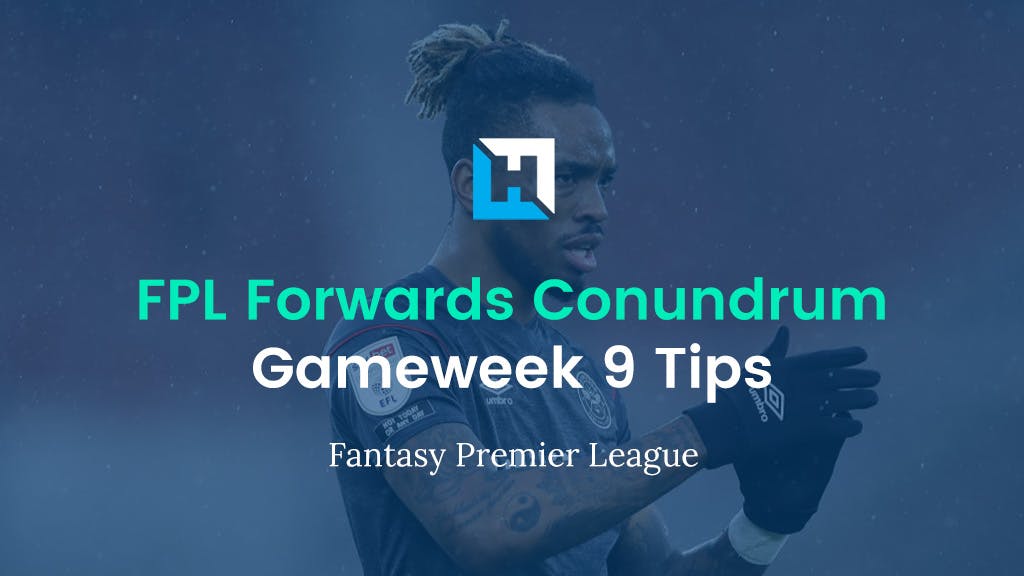 FPL Forwards Conundrum Gameweek 9