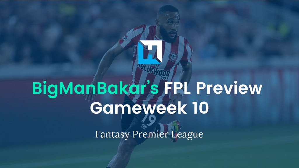 FPL Gameweek 10 Preview and Tips | BigManBakar