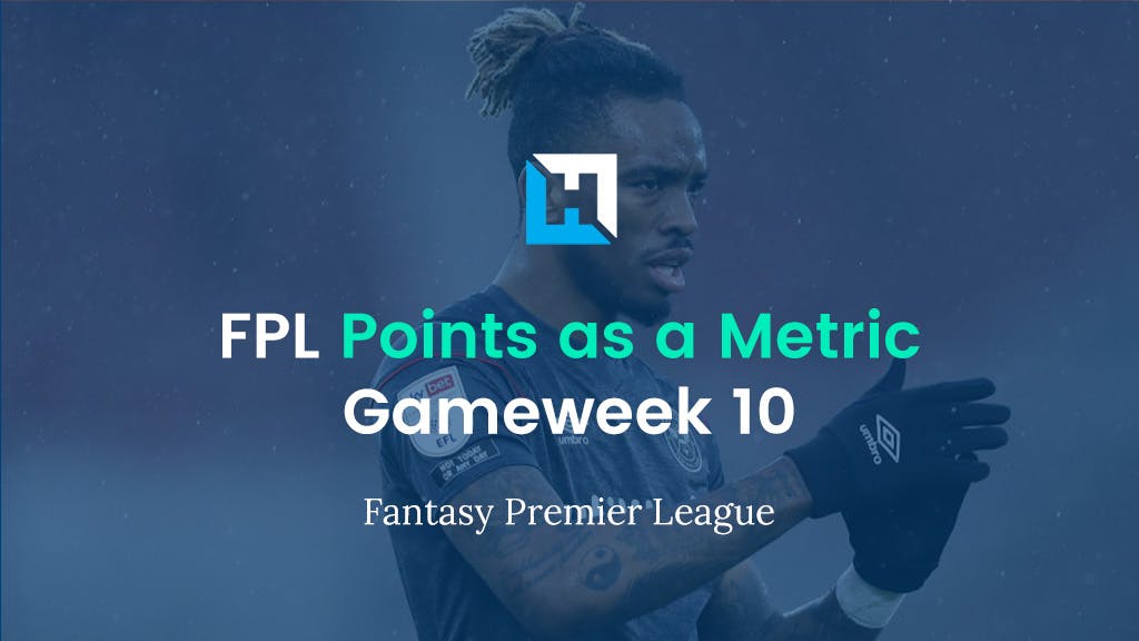 FPL Gameweek 10 Strategy – Using FPL Points as a Metric