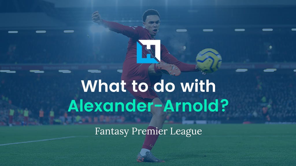 What To Do With Trent Alexander-Arnold