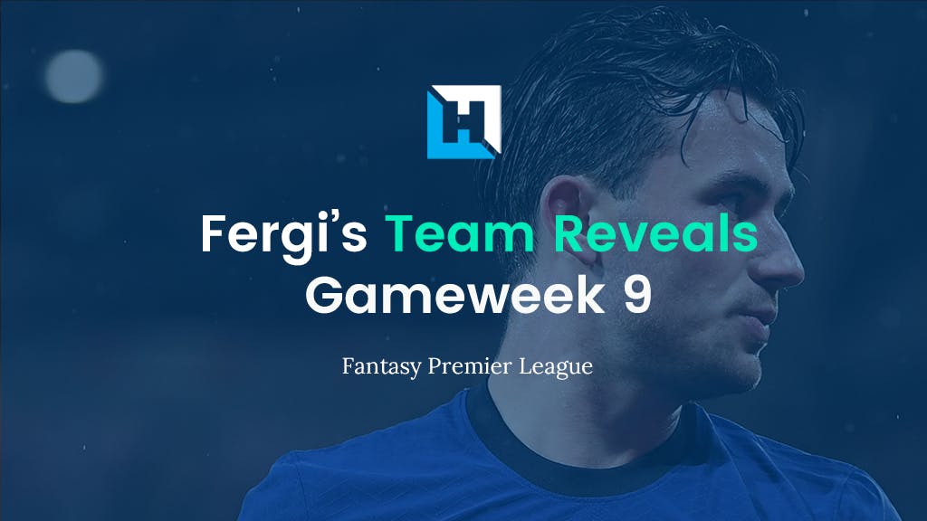Fantasy Football Gameweek 9 Tips and Team Reveals | Fergi