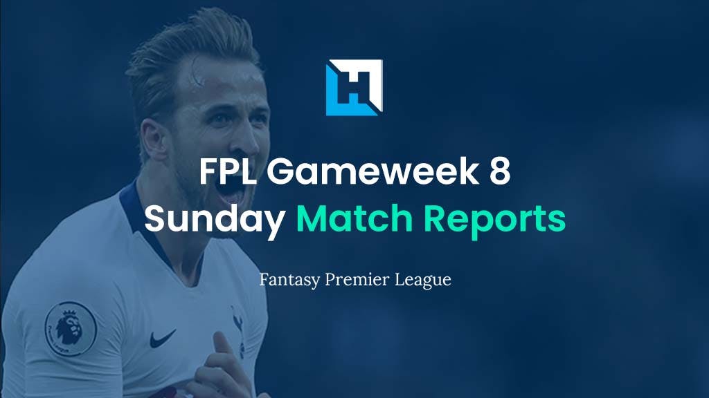 fpl gameweek 8 match reports sunday kane