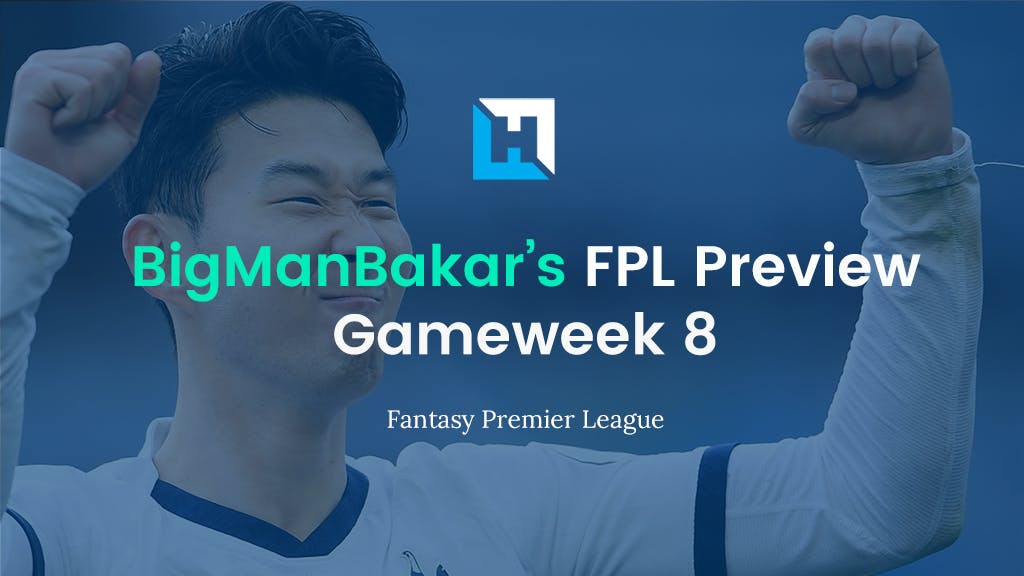 FPL Gameweek 8 Preview and Tips | BigManBakar