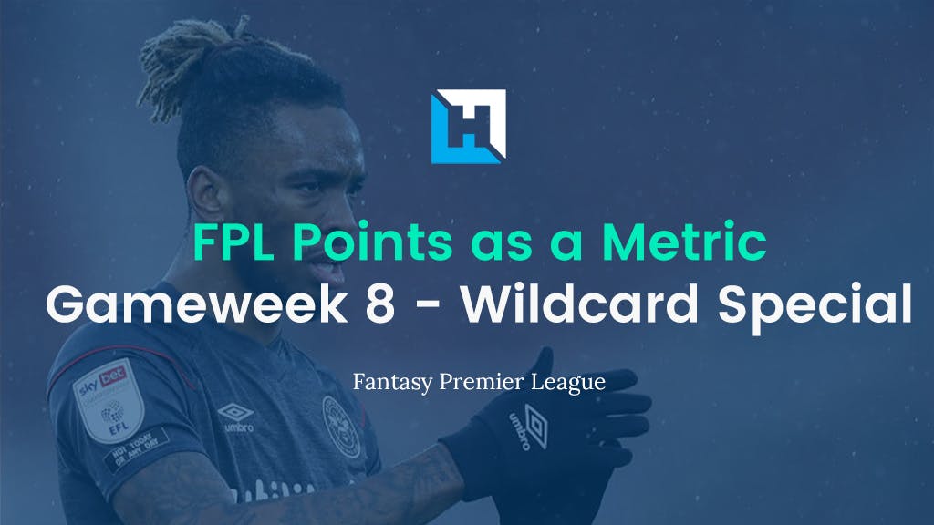FPL Gameweek 8 Strategy – Using FPL Points as a Metric – Review so far and Wildcard Plans