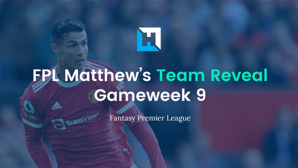 FPL Gameweek 9 Team Reveal | FPL Matthew
