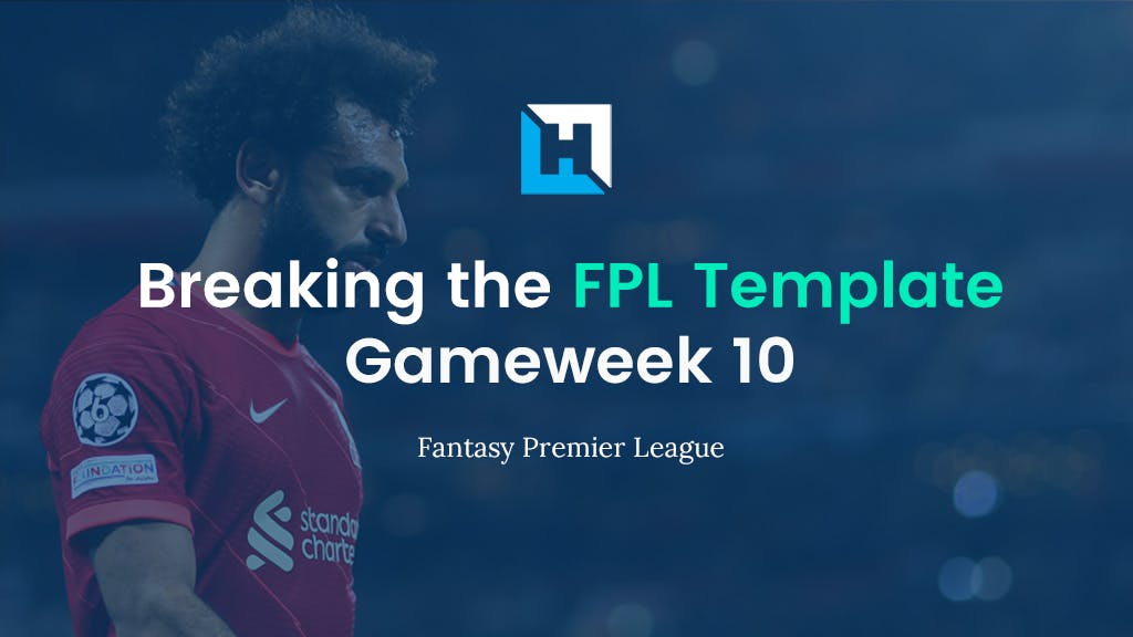 breaking the template fpl gameweek 10