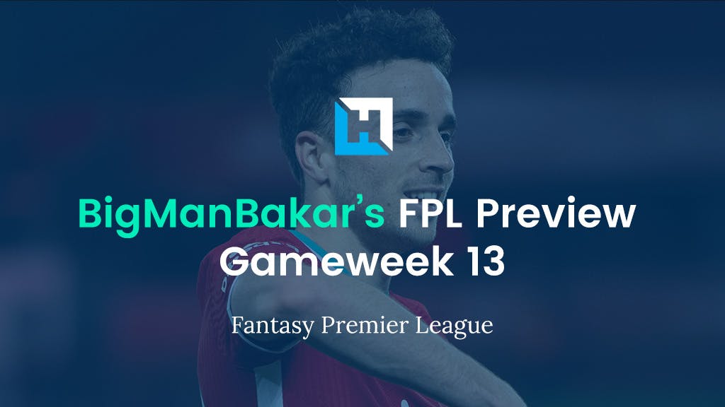 FPL Gameweek 13 Preview and Tips | BigManBakar