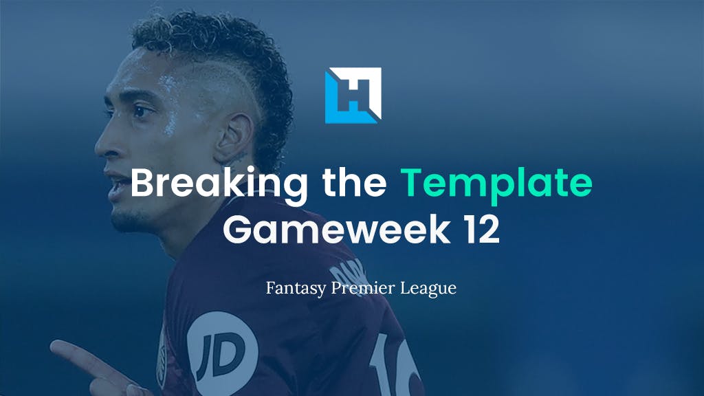 breaking the template fpl gameweek 12