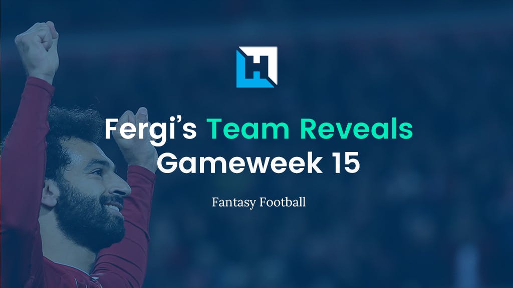 Fantasy Football Gameweek 15 Tips and Team Reveals | Fergi