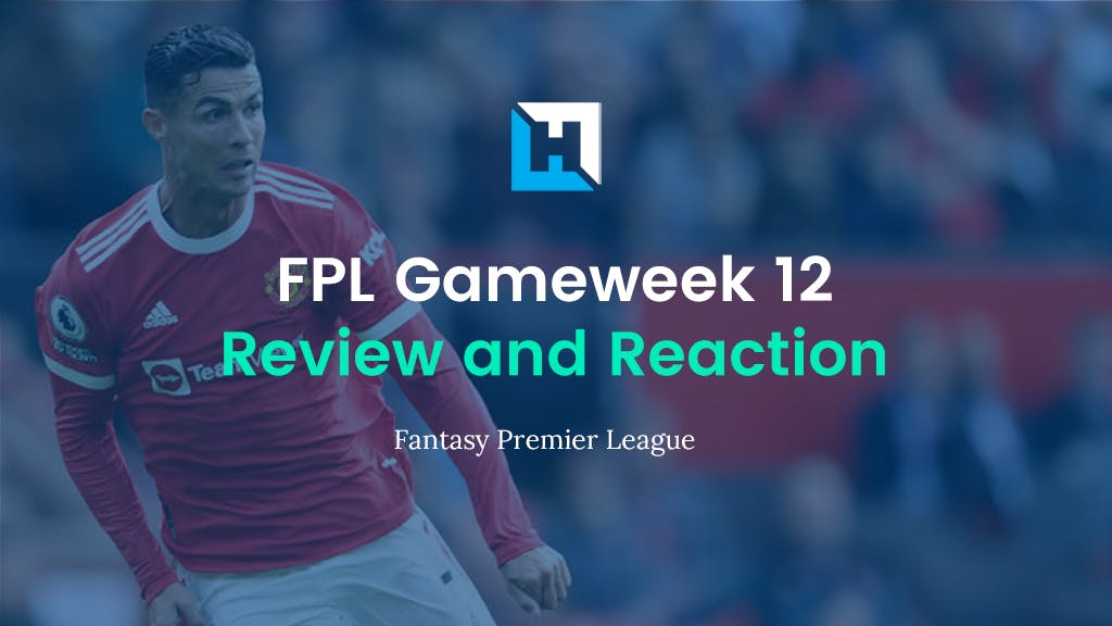 fpl gameweek 12 review and reaction