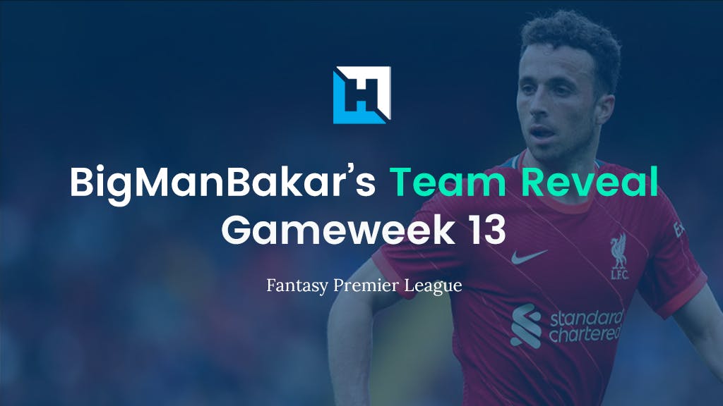 FPL Gameweek 13 Team Reveal | BigManBakar