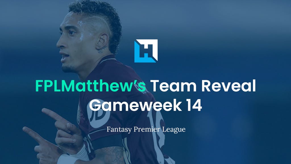 FPL Gameweek 14 Team Reveal – FPL Matthew