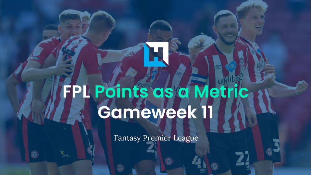 FPL Gameweek 11 Strategy – Using FPL Points as a Metric