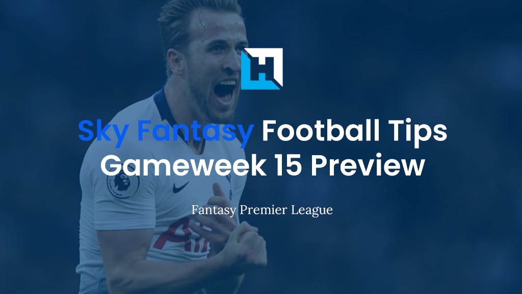 Sky Fantasy Football Gameweek 15 Preview