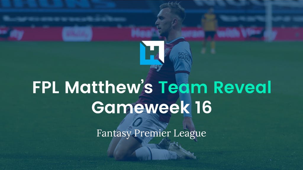 FPL Gameweek 16 Team Reveal – FPL Matthew