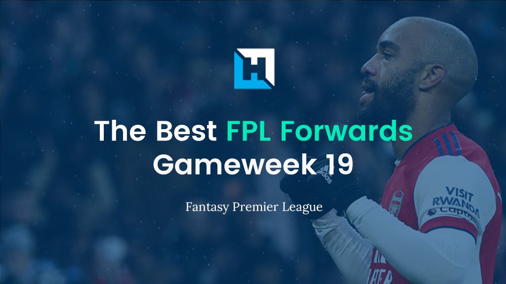 best fpl forwards for gameweek 19