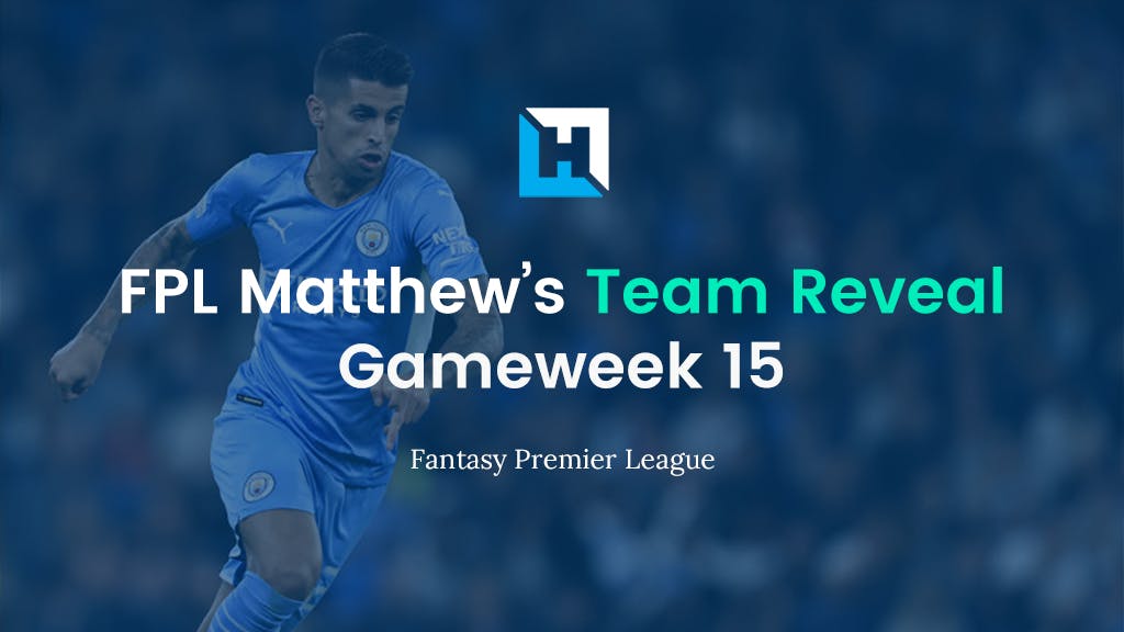 FPL Gameweek 15 Team Reveal – FPL Matthew
