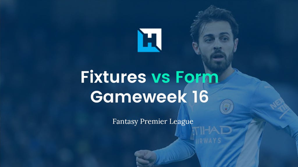 FPL Gameweek 16 Fixtures vs Form