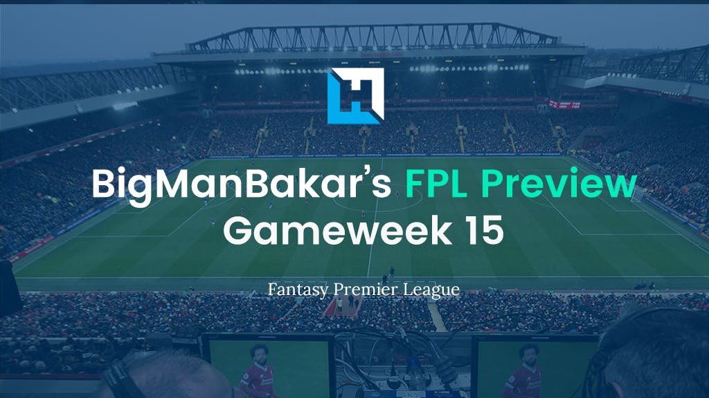 FPL Gameweek 15 Preview and Tips | BigManBakar
