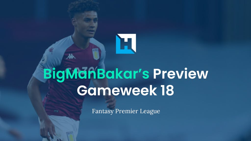 FPL Gameweek 18 Preview and Tips | BigManBakar