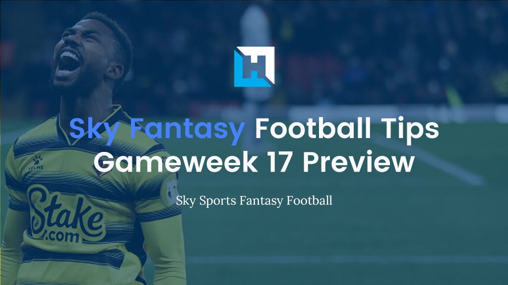 Sky Fantasy Football Gameweek 17 Preview