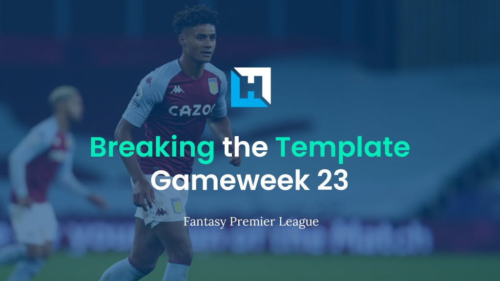 Breaking The Template – FPL Gameweek 23 Tips