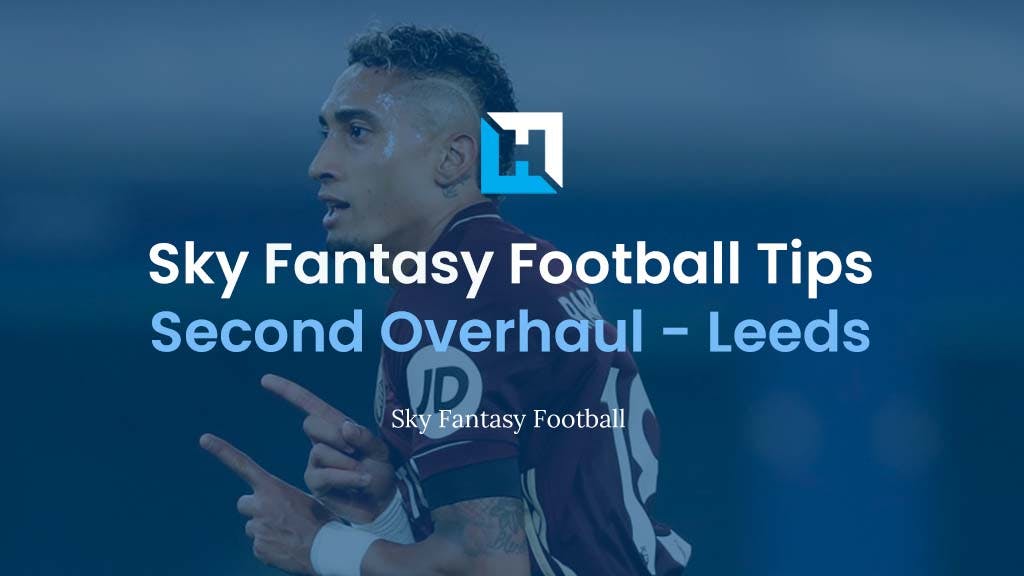 Sky Fantasy Football Second Overhaul 2022 – Leeds Analysis