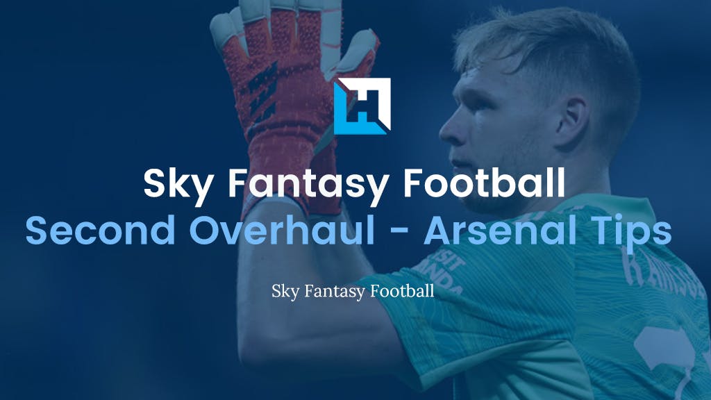 Sky Fantasy Football Second Overhaul 2022 – Arsenal Analysis