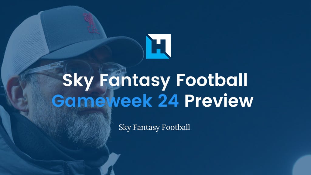 sky fantasy fototball gameweek 24 preview
